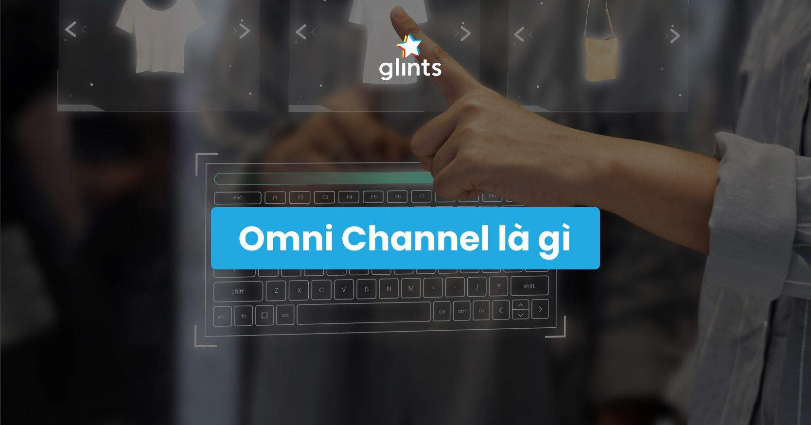 Omni Channel Là Gì? Tầm Quan Trọng Của Omni Channel Trong Marketing