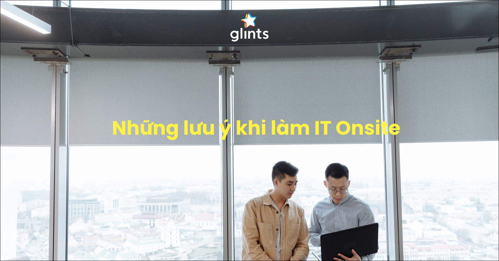 Onsite Là Gì? Làm IT Onsite Cần Lưu Ý Những Gì?
