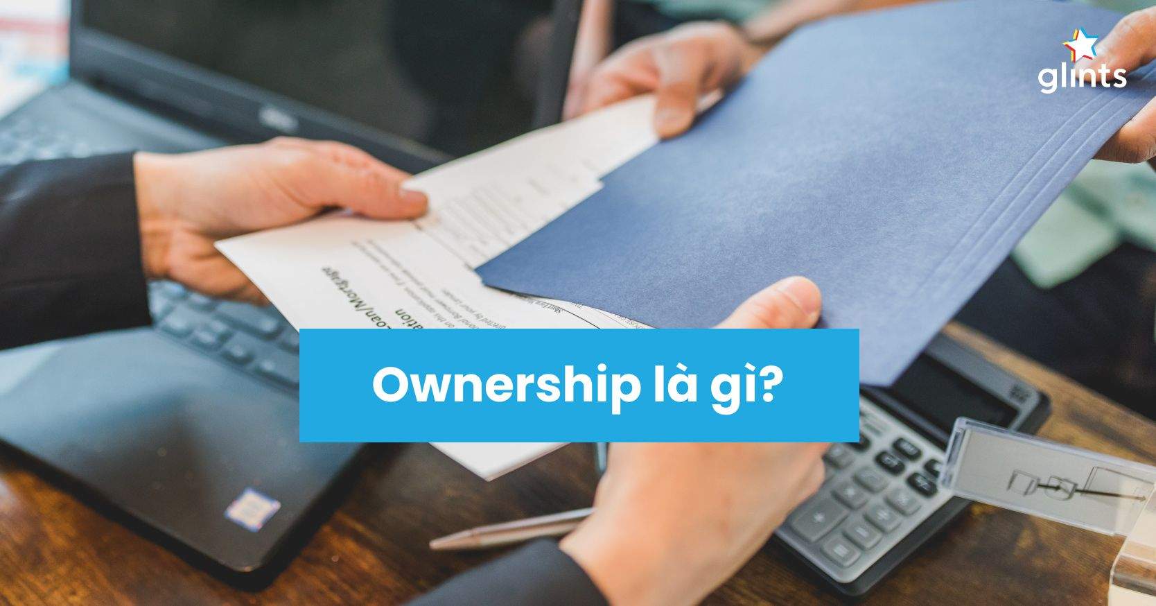 Ownership Là Gì? Cách Rèn Luyện Tư Duy Ownership Trong Công Việc