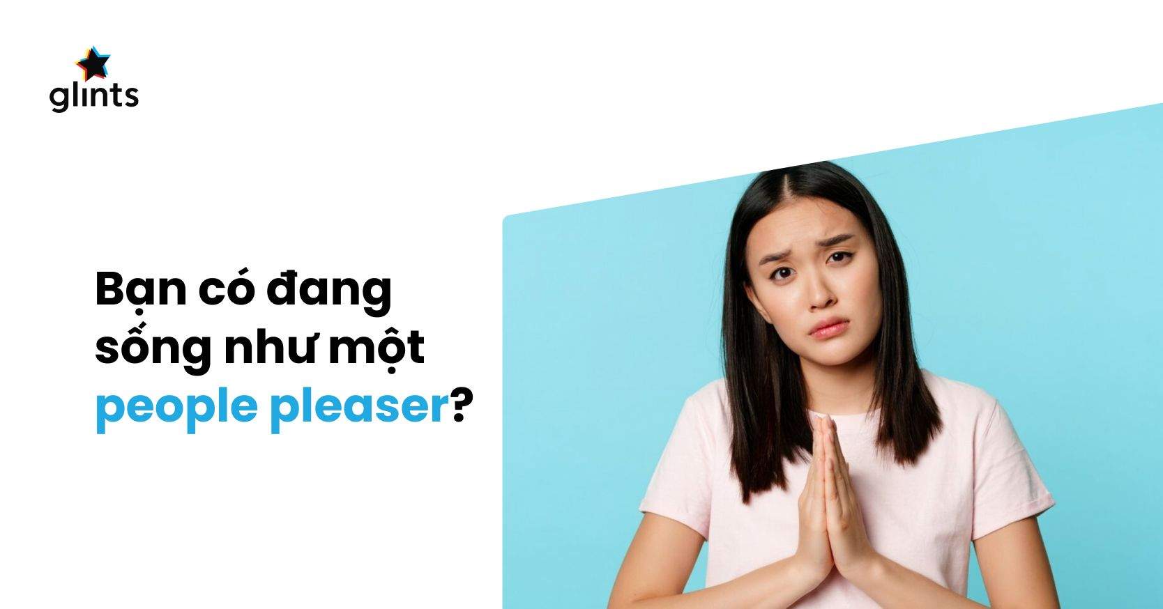 People Pleaser Là Gì? Làm Thế Nào Để Sống Vì Bản Thân Mình Hơn?