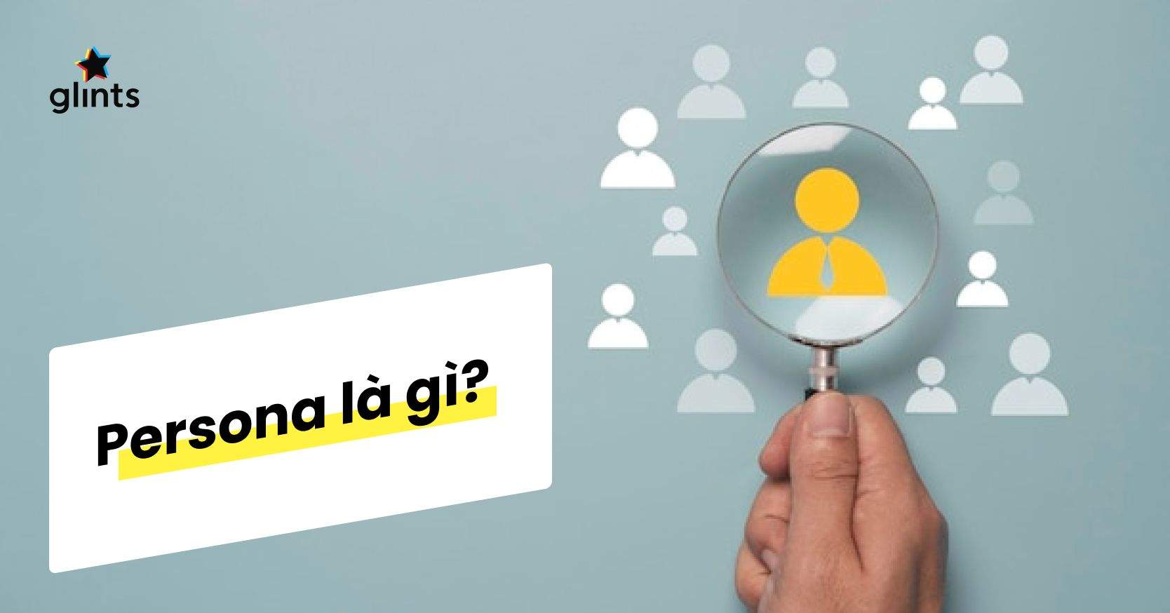 Persona Là Gì? Cách Xây Dựng Chân Dung Khách Hàng Mục Tiêu