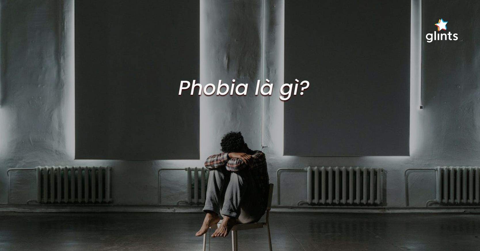Phobia Là Gì? Cách Đối Mặt Với Các Hội Chứng Ám Ảnh Sợ Hãi