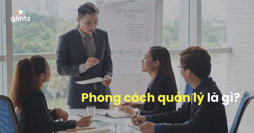 Phong Cách Quản Lý Là Gì? Cách Tìm Ra Phong Cách Quản Lý Phù Hợp 4 phong cach quan ly la gi cach tim ra phong cach quan ly phu hop 65c8b81cb043a