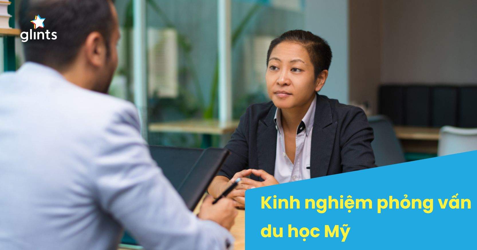 Phỏng Vấn Du Học Mỹ Có Khó Không? 7 Tips Giúp Bạn Tăng Tỉ Lệ Đạt Visa Du Học Mỹ