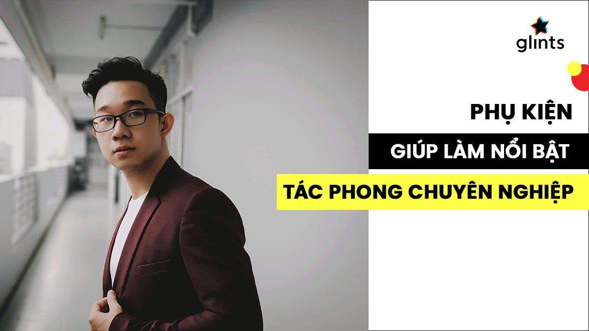 Phụ kiện giúp làm nổi bật tác phong chuyên nghiệp của bạn