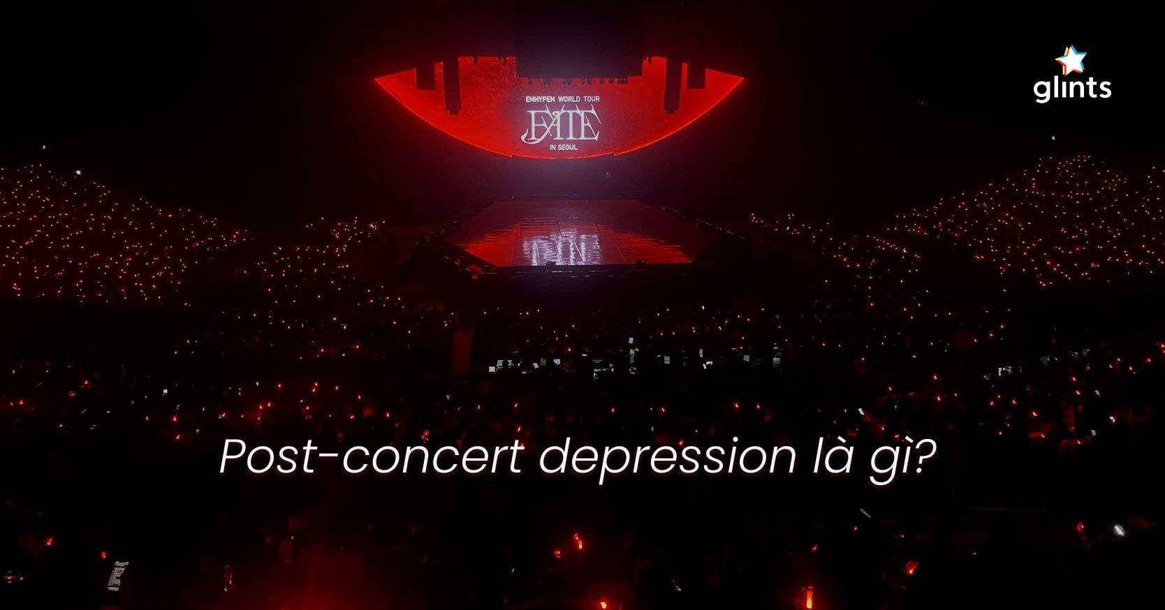 Post Concert Depression Là Gì? 5 Giai Đoạn Mà Ai “Luỵ” Concert Cũng Từng Trải Qua