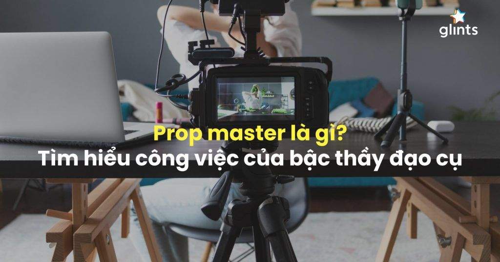 Prop Master Là Gì? Tìm Hiểu Công Việc Của “Phù Thủy” Phim Trường 4 prop master la gi tim hieu cong viec cua phu thuy phim truong 65c807c687d1f