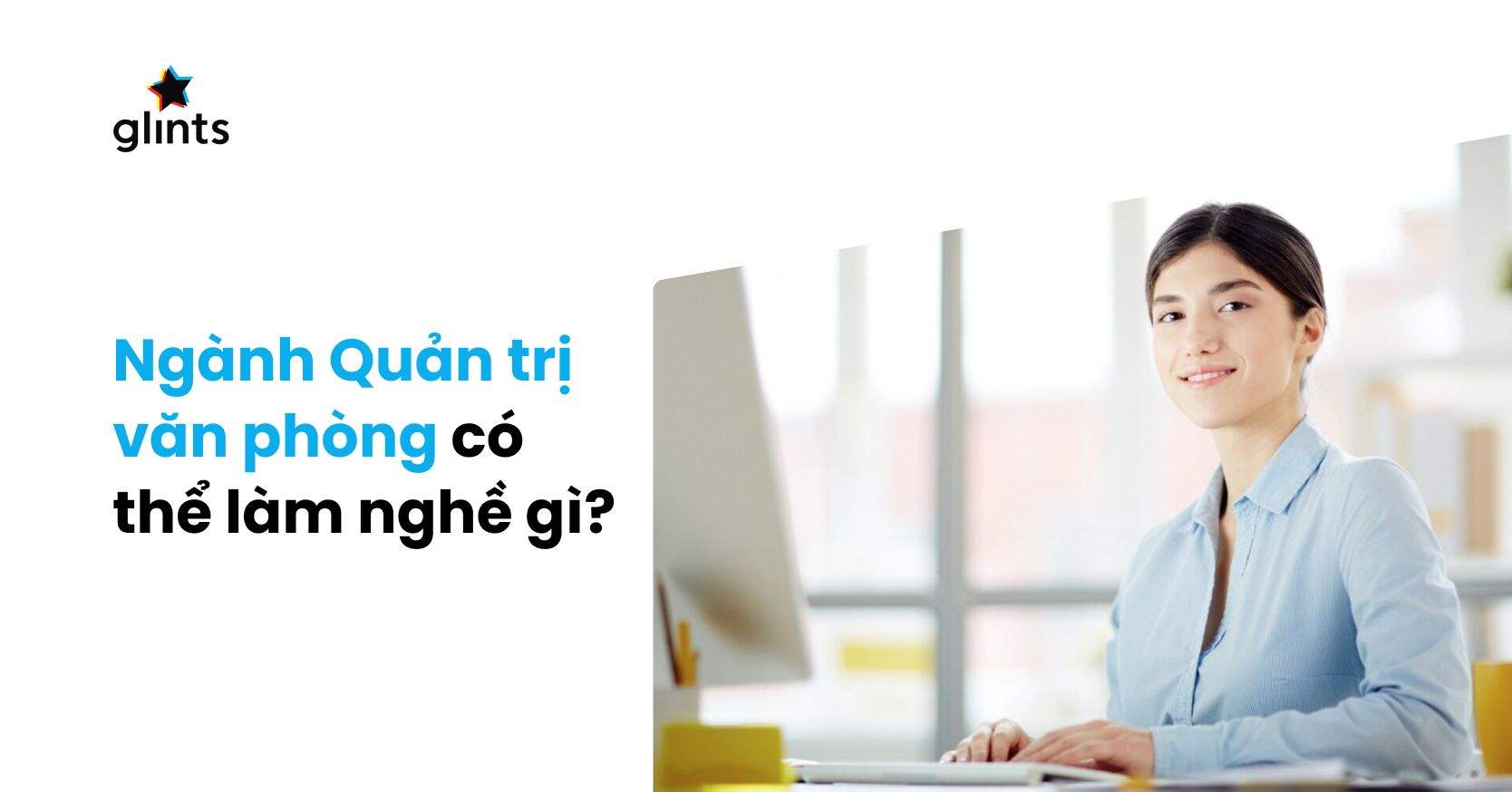 Quản Trị Văn Phòng Ra Làm Gì? Tiềm Năng Nghề Nghiệp Như Thế Nào?
