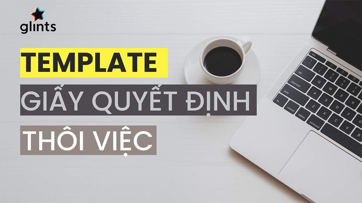 Quyết Định Thôi Việc Là Gì? Mẫu Quyết Định Thôi Việc Mới Nhất