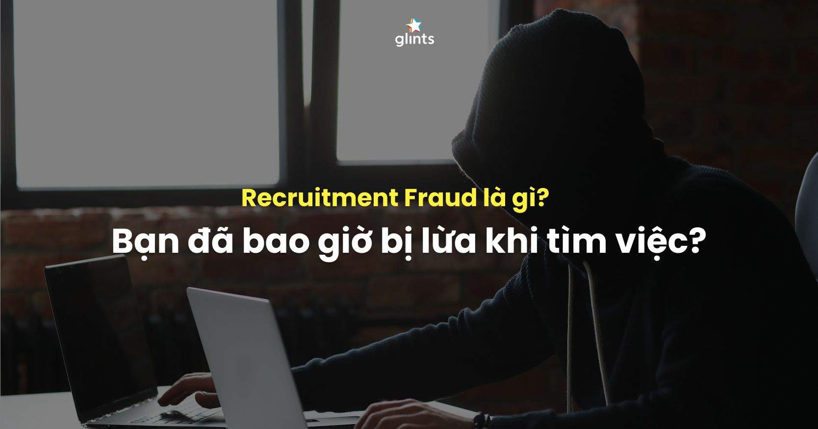 Recruitment Fraud Là Gì? Muôn Hình Vạn Trạng Gian Lận Tuyển Dụng Và Cách Phòng Tránh