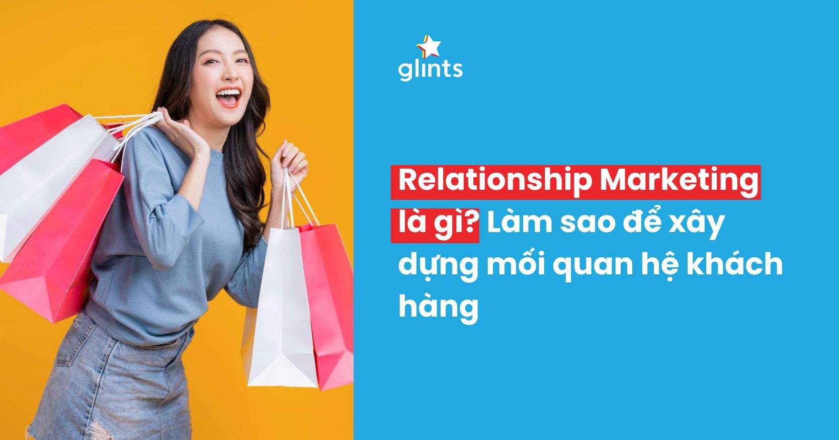 Relationship Marketing Là Gì? Xây Dựng Quan Hệ Với Khách Hàng Không Hề Khó