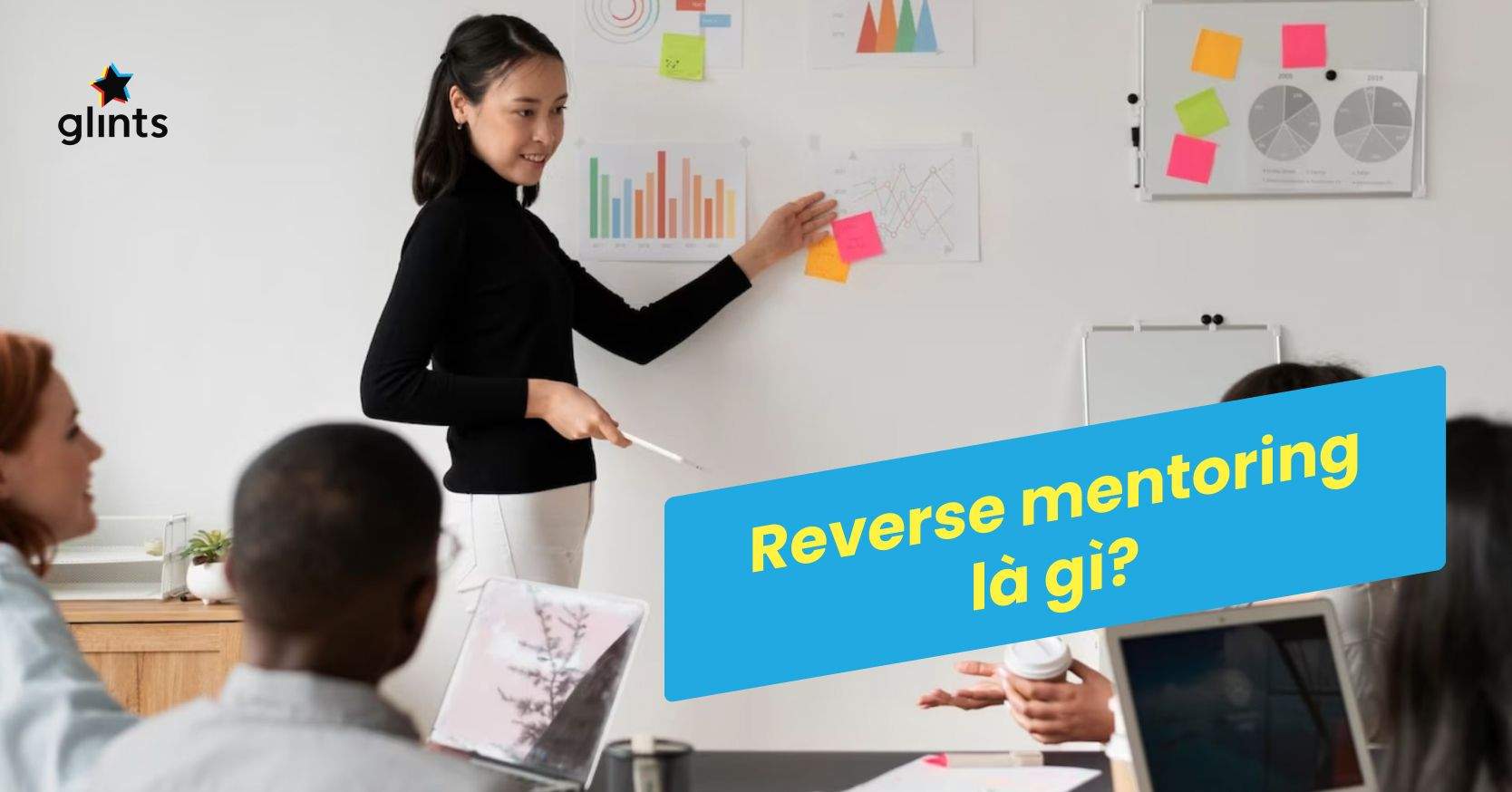 Reverse Mentoring Là Gì? Mô Hình Mentor Đem Lại Lợi Ích Cực Lớn Cho Môi Trường Làm Việc Đa Thế Hệ
