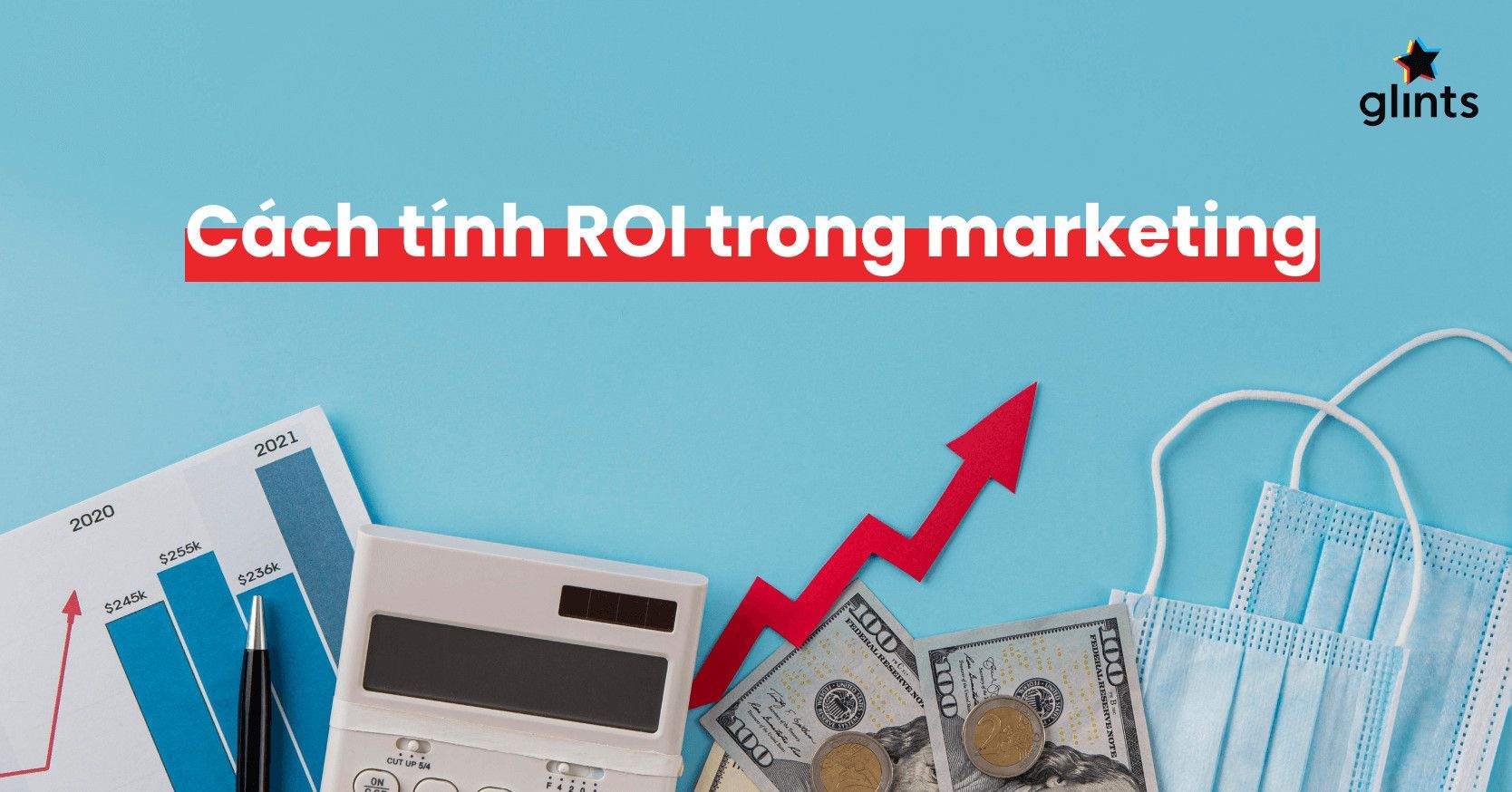 ROI Là Chỉ Số Gì? Những Điều Nhất Định Phải Biết Về ROI