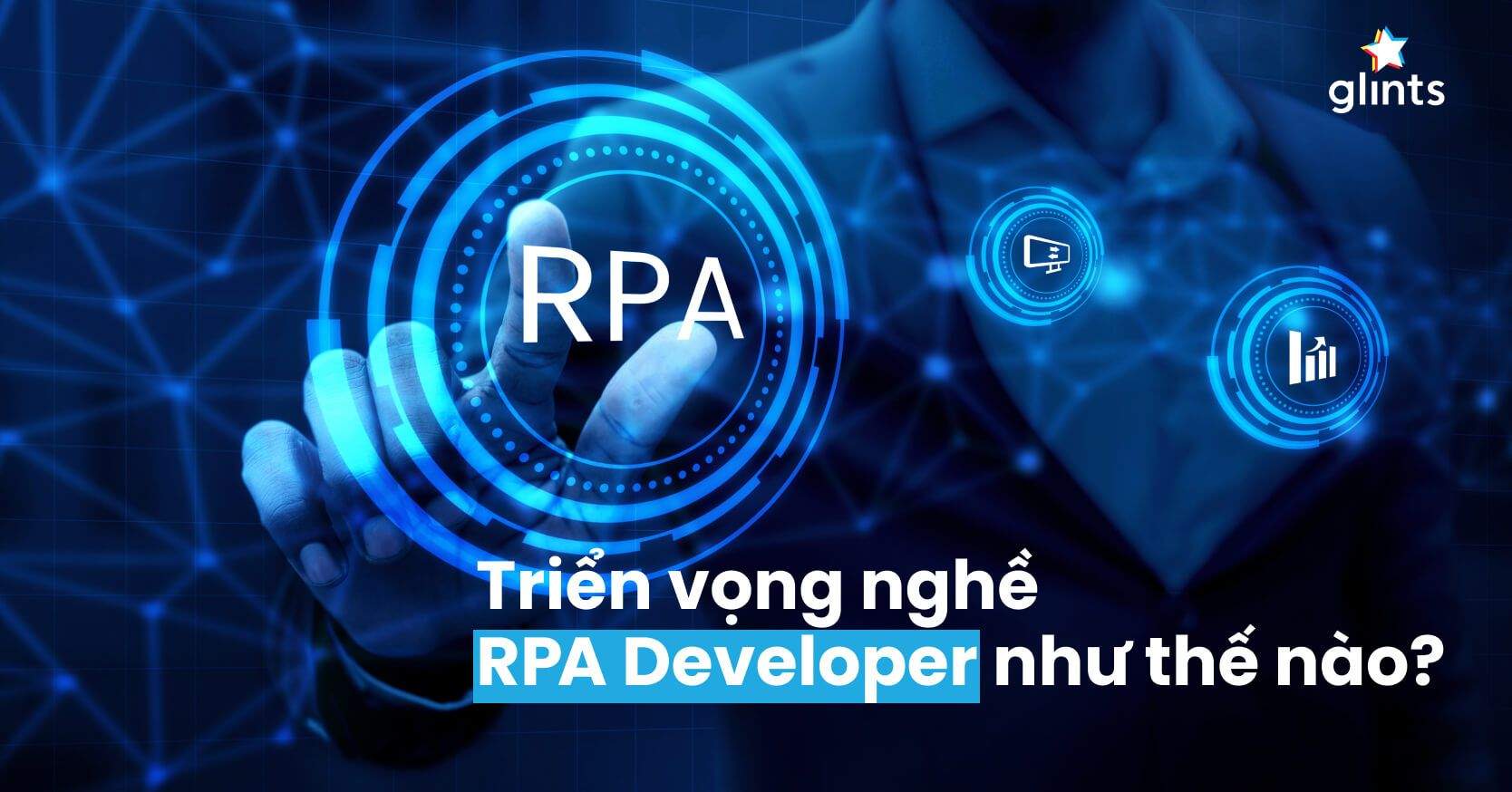 RPA Developer Là Gì? Nhà Tuyển Dụng Tìm Kiếm Gì Ở Một Ứng Viên RPA Developer Tiềm Năng?