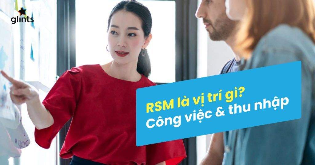 RSM Là Gì? 10 Kỹ Năng Cần Có Của Một Regional Sales Manager 5 rsm la gi 10 ky nang can co cua mot regional sales manager 65c8b1c86cb64