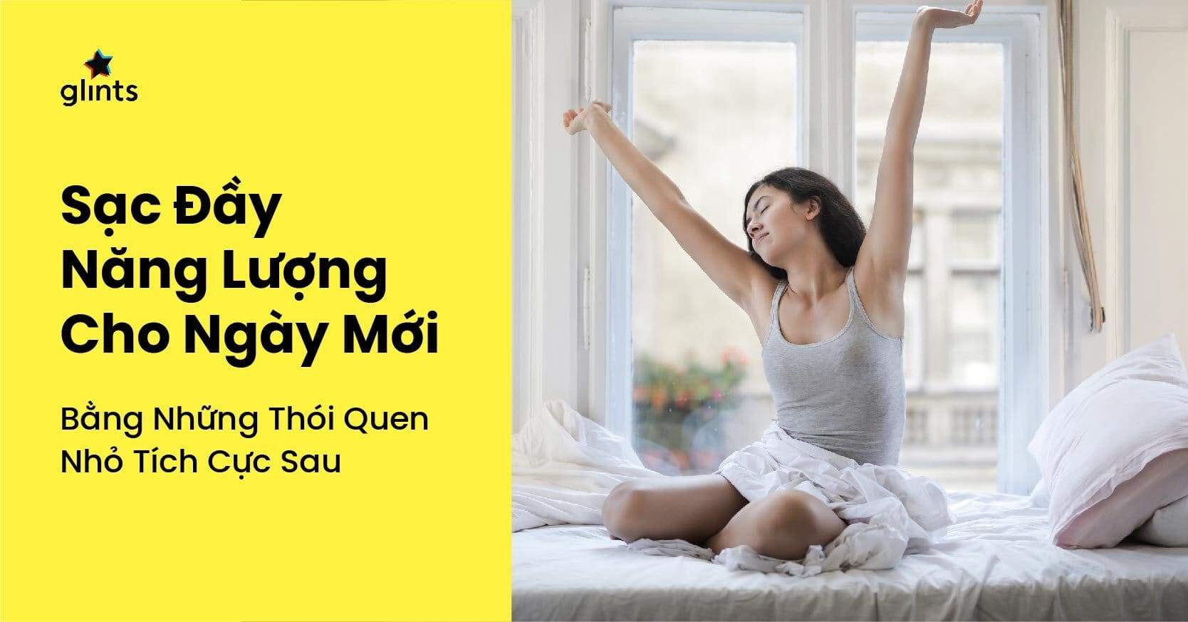 Sạc Đầy Năng Lượng Cho Ngày Mới Bằng Những Thói Quen Nhỏ Tích Cực Sau