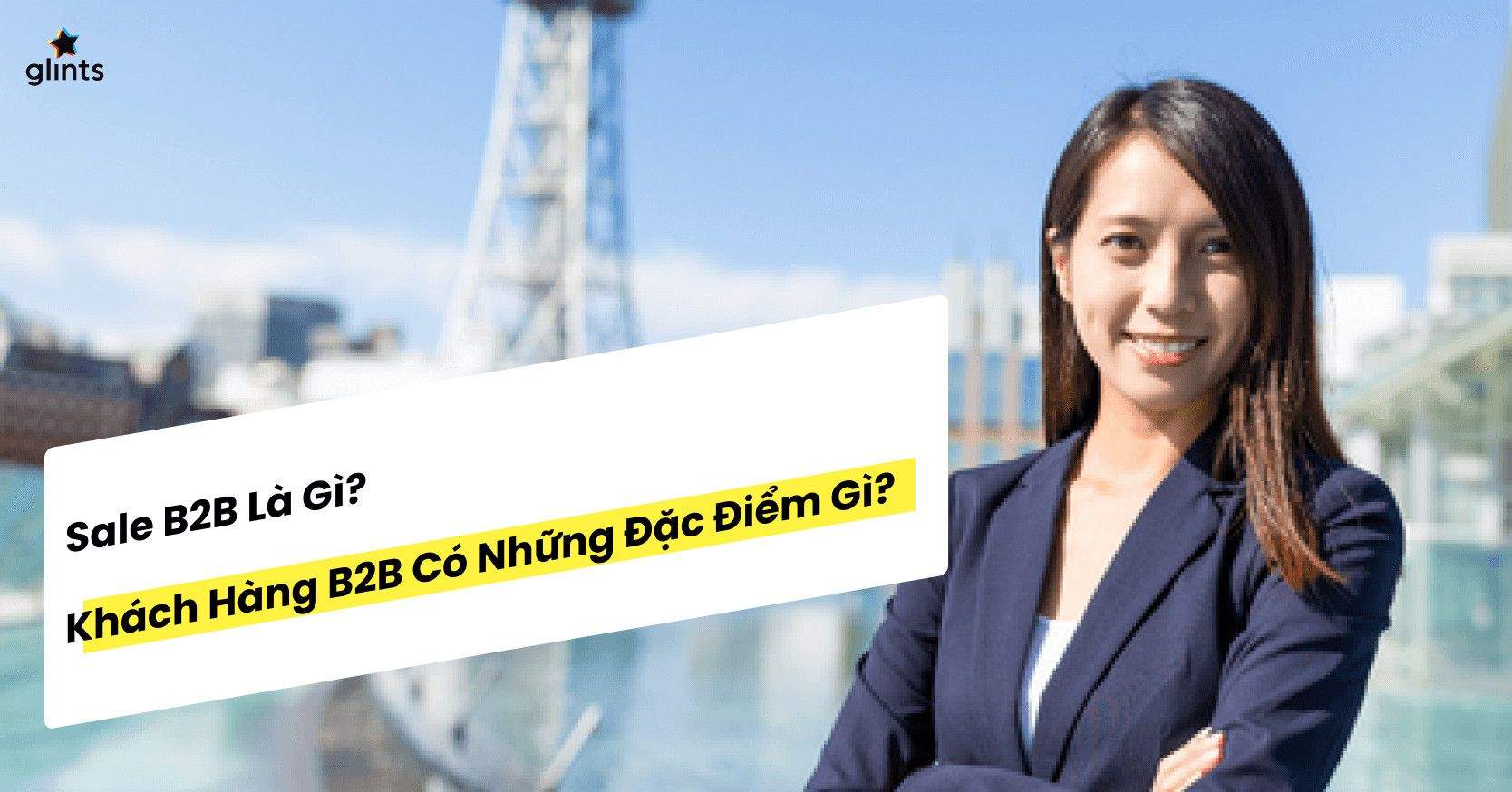 Sale B2B Là Gì? Khách Hàng B2B Có Những Đặc Điểm Gì?