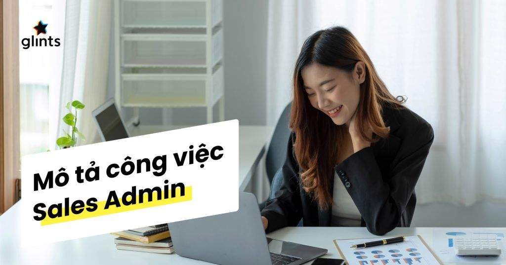 sales admin la lam gi bang mo ta cong viec chi tiet 65c81d30c2098