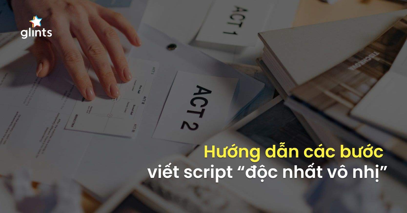 Script Là Gì? Công Thức Viết Kịch Bản Video TikTok Triệu View