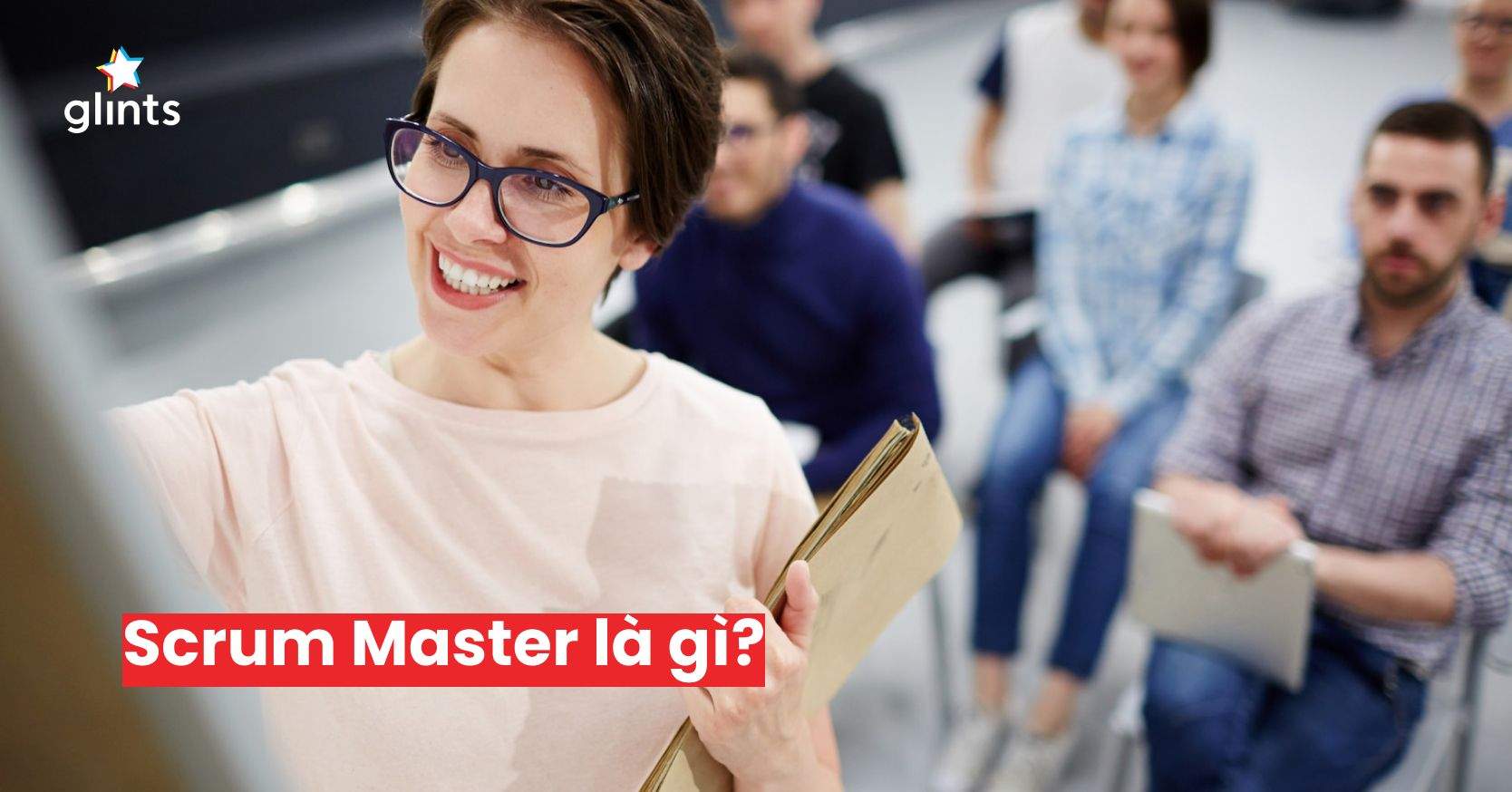 Scrum Master Là Gì? Tính Chất Công Việc Và Tiềm Năng Phát Triển