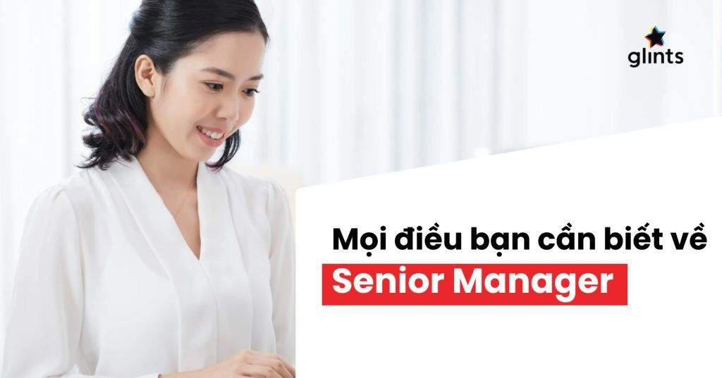 senior manager la gi trach nhiem va con duong thang tien cua senior manager 65c8aedb2096f