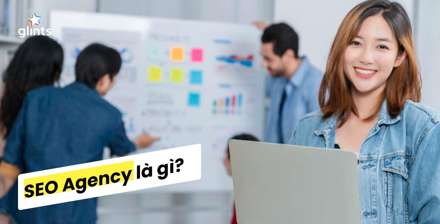 SEO Agency Là Gì? Tiêu Chí Lựa Chọn SEO Agency Phù Hợp