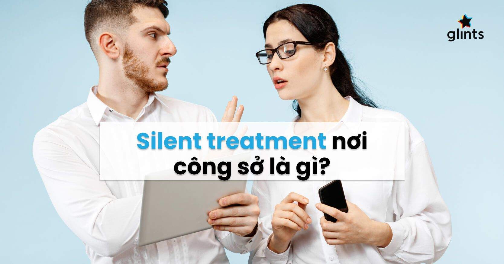 Silent Treatment Là Gì? Cách Đối Diện Với Chiêu Trò “Im Lặng Độc Hại” Khi Đi Làm