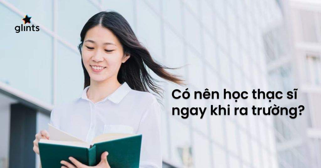 Sinh Viên Mới Ra Trường Có Nên Học Thạc Sĩ Ngay? 4 sinh vien moi ra truong co nen hoc thac si ngay 65c8086b81590