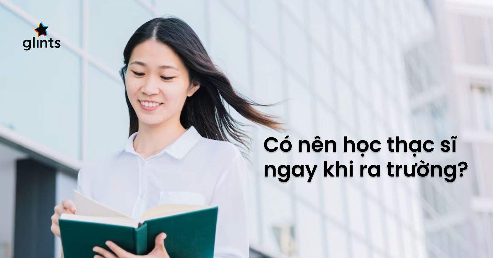 Sinh Viên Mới Ra Trường Có Nên Học Thạc Sĩ Ngay?