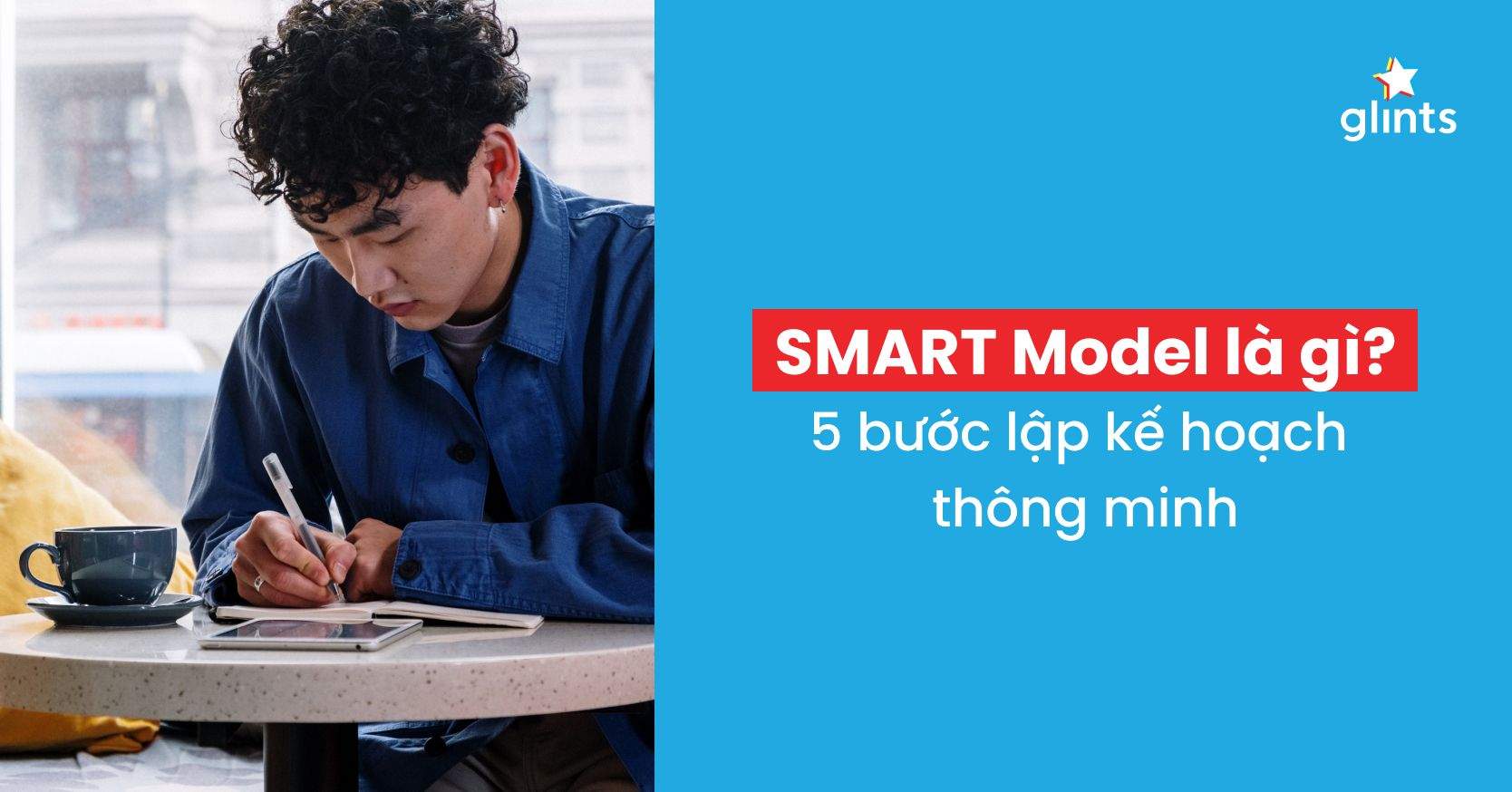 SMART Model Là Gì? 5 Bước Siêu Thông Minh Giúp Bạn Lập Kế Hoạch, Đạt Mục Tiêu