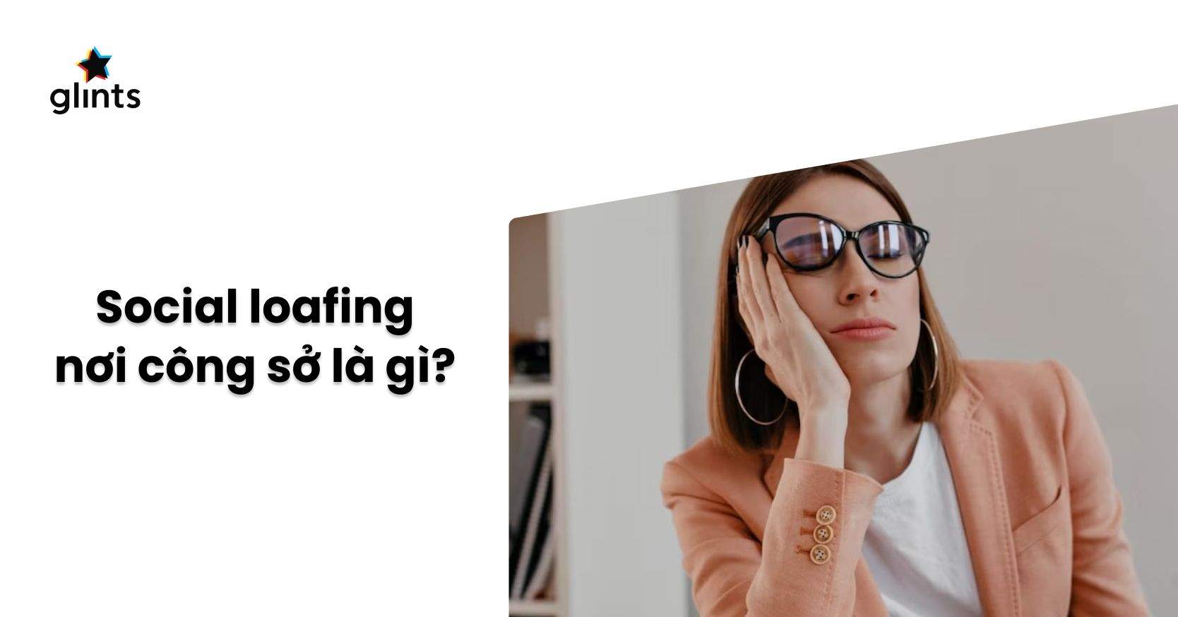 Social Loafing Là Gì? Cách Giải Quyết Tình Trạng Social Loafing Khi Đi Làm