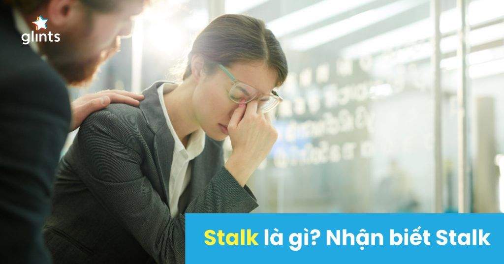 Stalk Là Gì? Cách Nhận Biết Và Hạn Chế Khi Bị Stalk Tại Nơi Làm Việc 4 stalk la gi cach nhan biet va han che khi bi stalk tai noi lam viec 65c8baa98ef1b