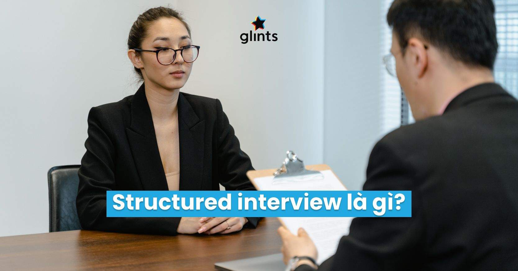 Structured Interview Là Gì? Các Loại Câu Hỏi Trong Phỏng Vấn Có Cấu Trúc