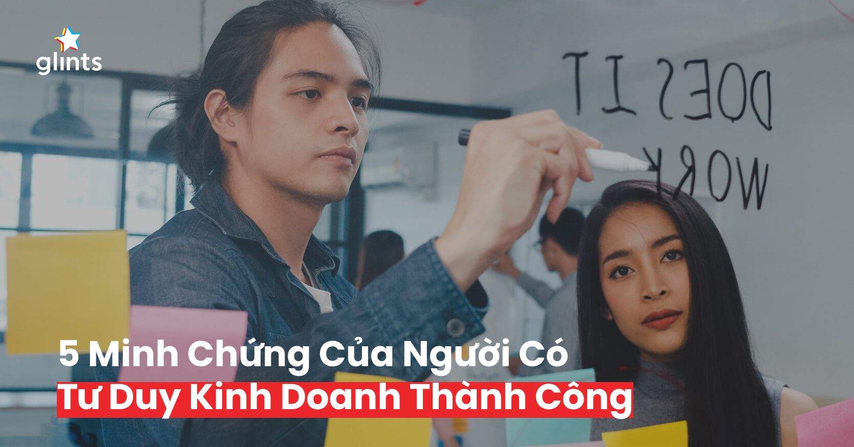 Sự Cần Thiết Của Tư Duy Kinh Doanh & 5 Minh Chứng Của Người Có Tư Duy Kinh Doanh Tốt