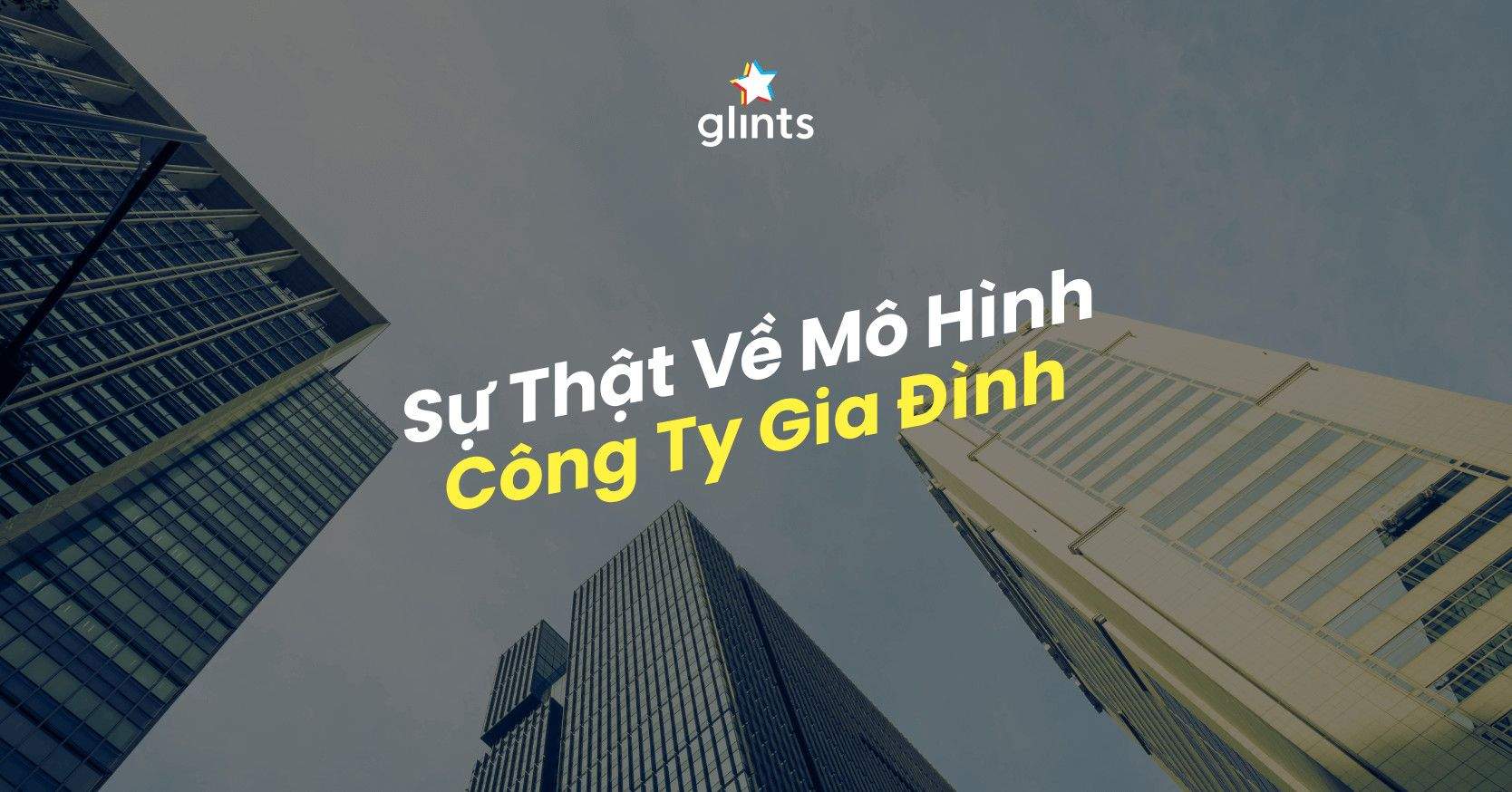 Sự Thật Về Mô Hình Công Ty Gia Đình