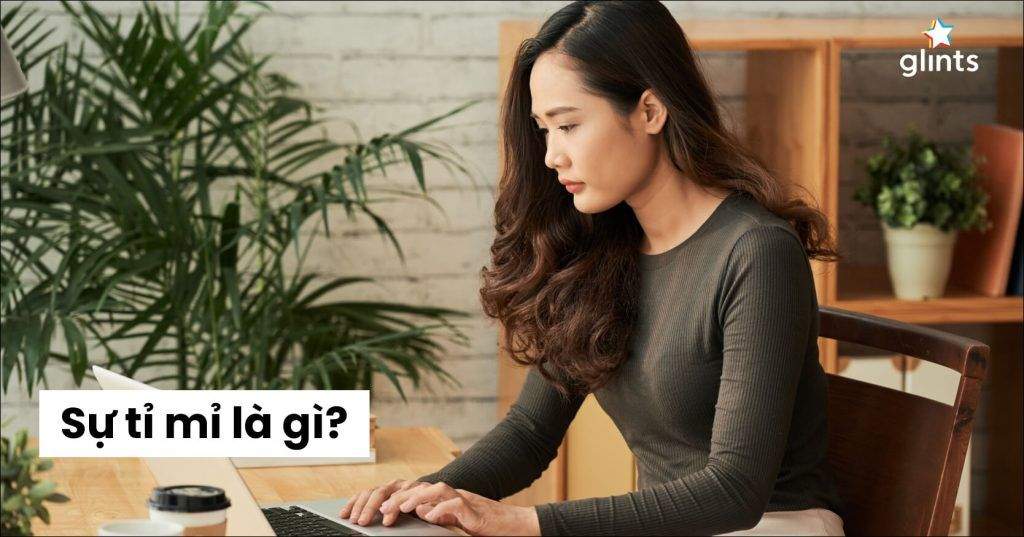Sự Tỉ Mỉ Là Gì? Vì Đâu Mà Tỉ Mỉ, Cẩn Thận Được Coi Là Đức Tính Tốt? 4 su ti mi la gi vi dau ma ti mi can than duoc coi la duc tinh tot 65c95f58bef21