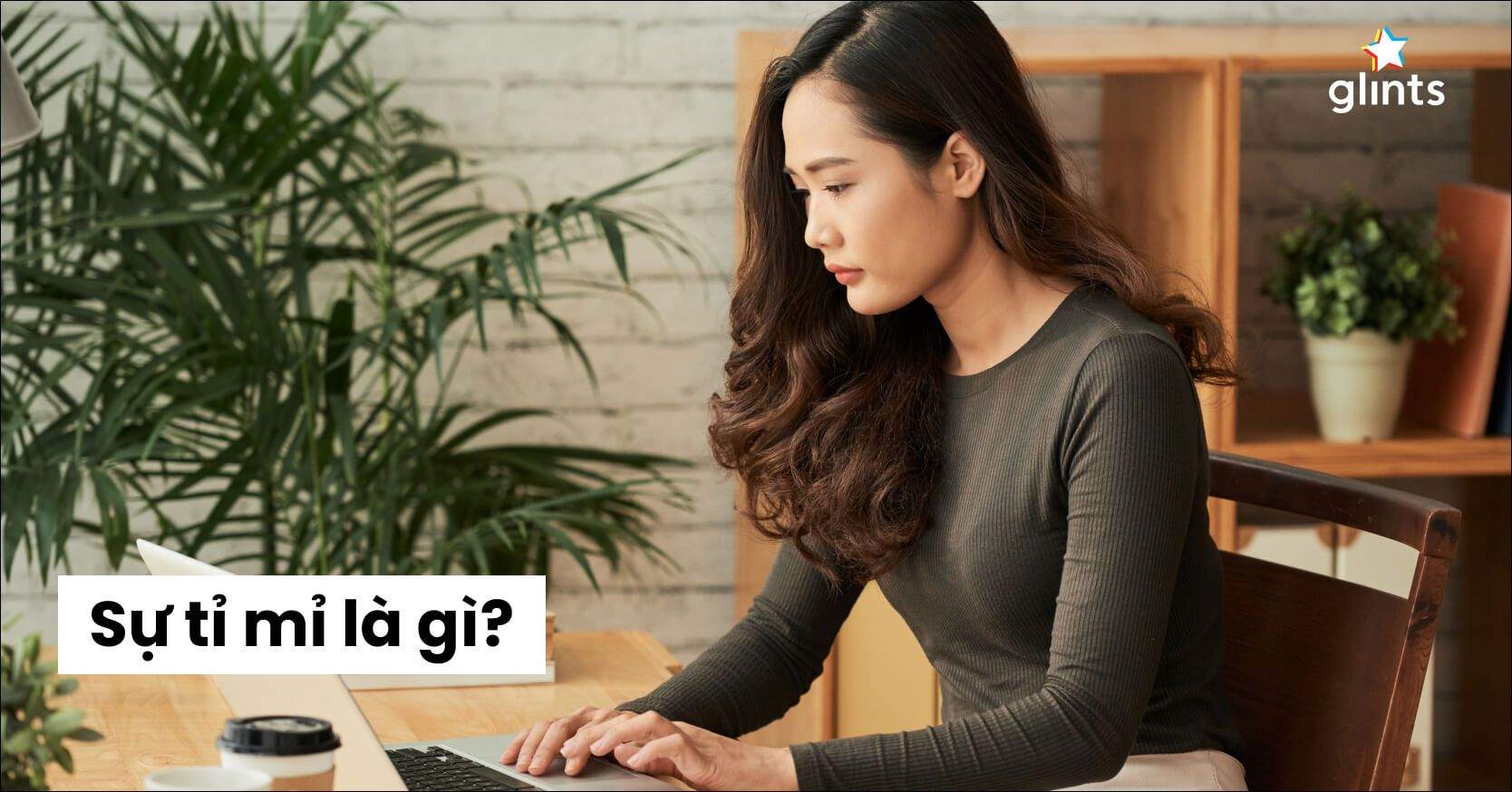Sự Tỉ Mỉ Là Gì? Vì Đâu Mà Tỉ Mỉ, Cẩn Thận Được Coi Là Đức Tính Tốt?