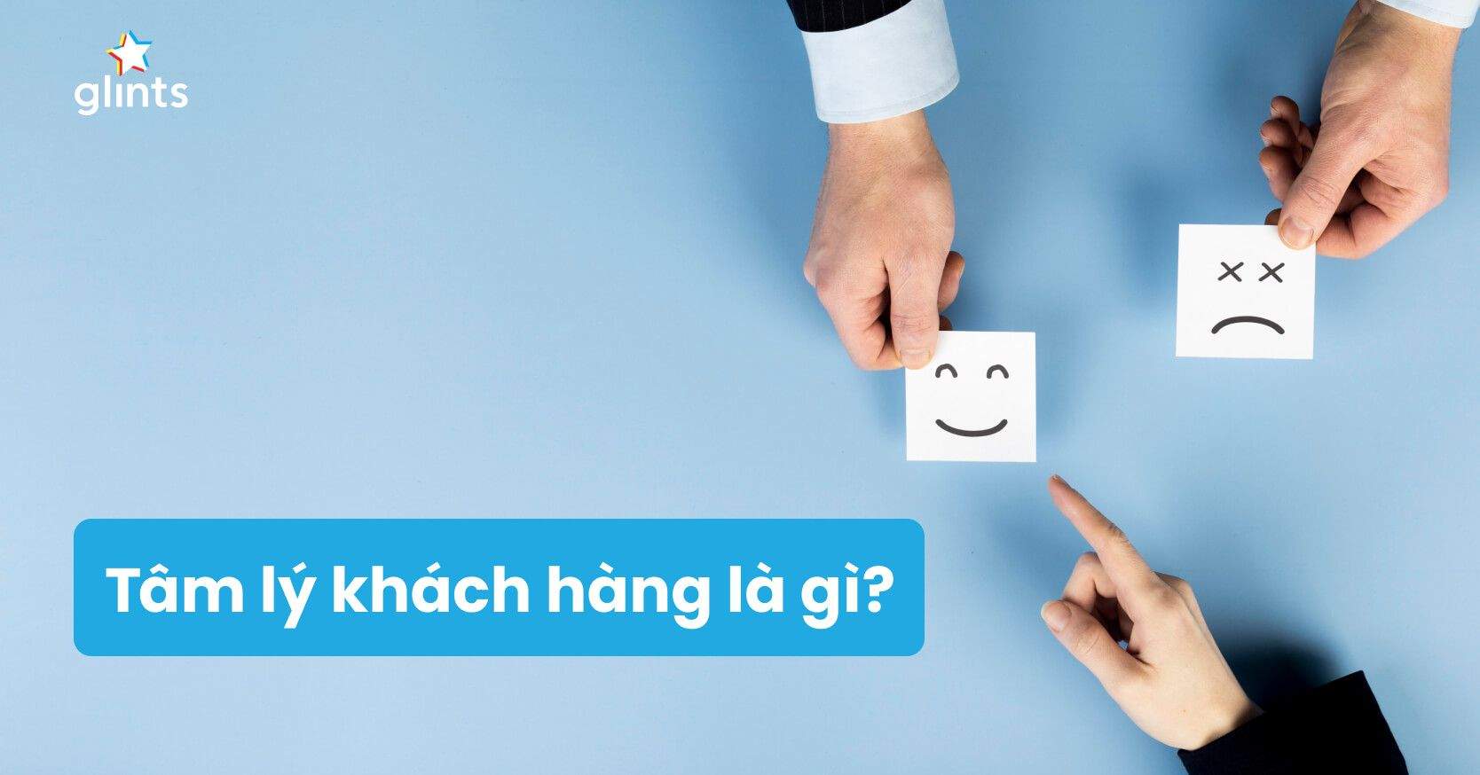 Tâm Lý Khách Hàng Là Gì? Áp Dụng Điểm Chạm Tâm Lý Khách Hàng Để Nâng Cao Trải Nghiệm Khách Hàng