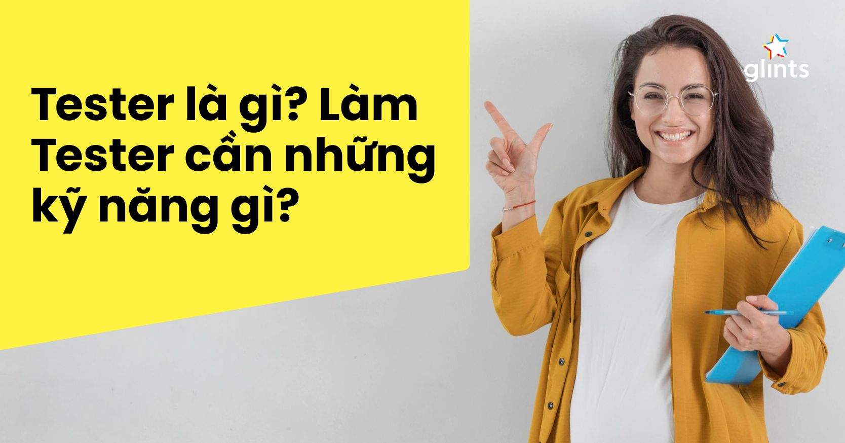 Tester Là Gì? Làm Tester Cần Những Kỹ Năng Gì?