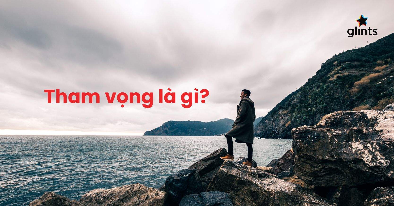 Tham Vọng Là Gì? Hai Mặt Của Tham Vọng Đối Với Sự Nghiệp Của Mỗi Người