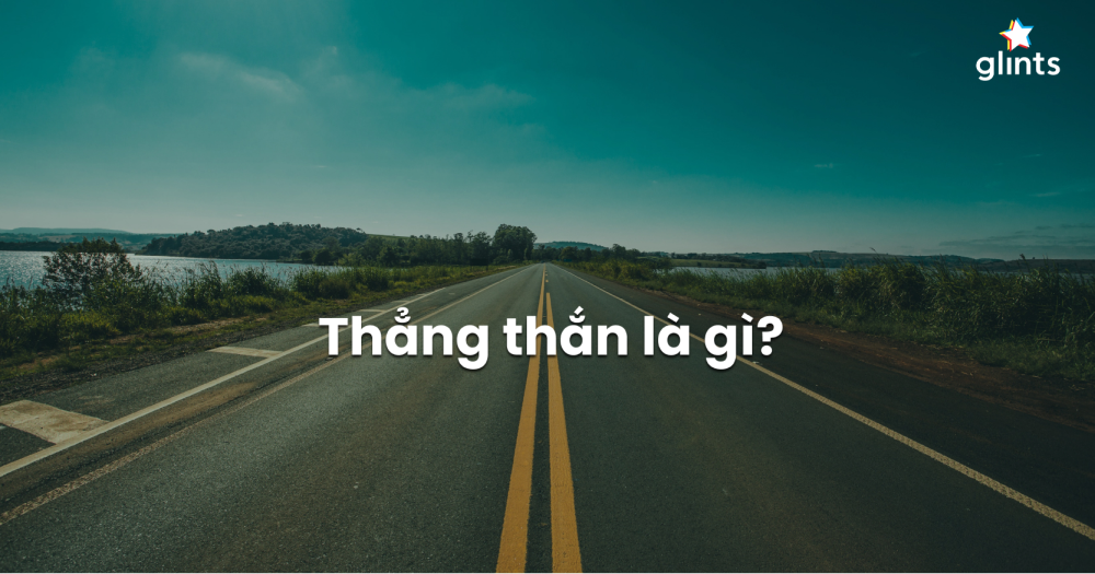 Thẳng Thắn Là Gì? Đi Tìm Lời Giải Cho Sự Thẳng Thắn