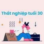Thất Nghiệp Tuổi 30 Đáng Sợ Như Thế Nào Và Làm Sao Để Vượt Qua