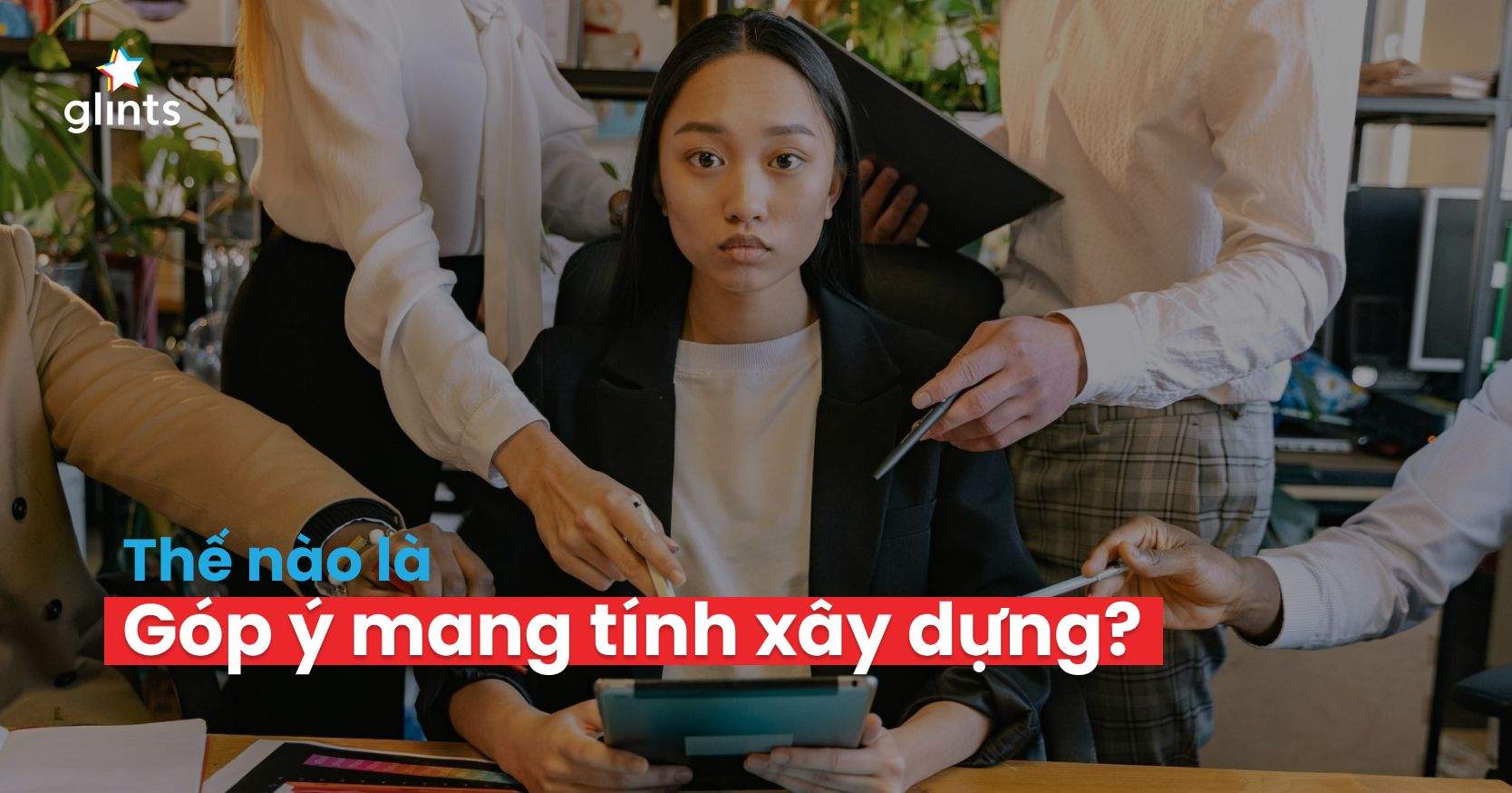Thế Nào Mới Là Góp Ý Mang Tính Xây Dựng Đúng Cách?
