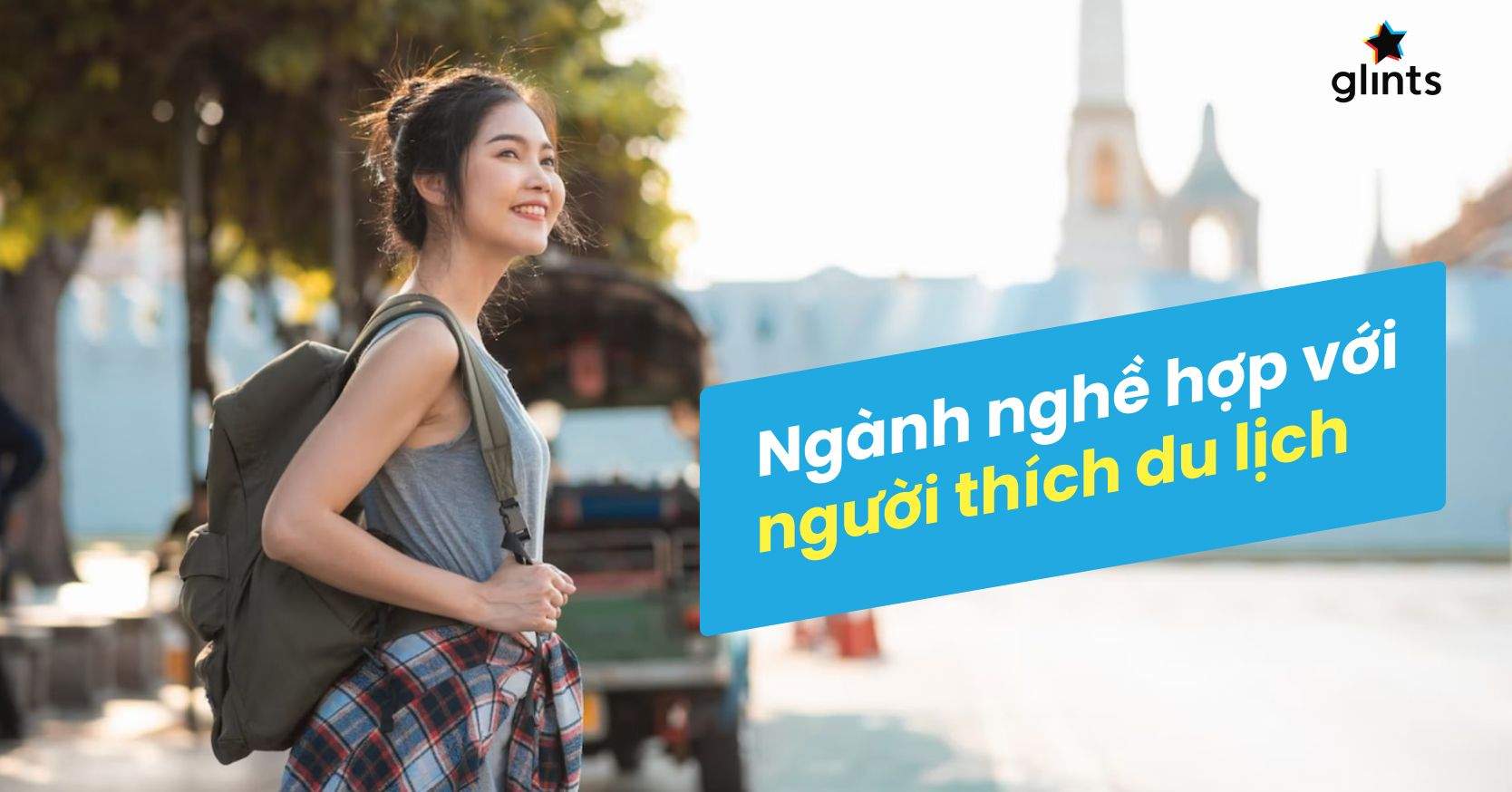 Thích Du Lịch Học Ngành Gì? Top 10 Nghề Nghiệp Liên Quan Đến Du Lịch