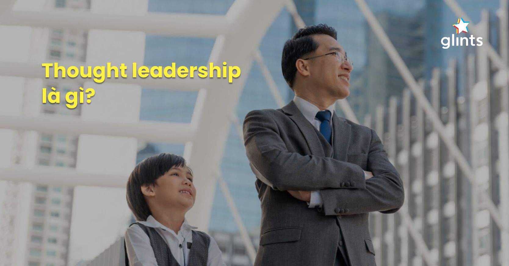 Thought Leadership Là Gì? 6 Lưu Ý Khi Phát Triển Chương Trình Thought Leadership Marketing