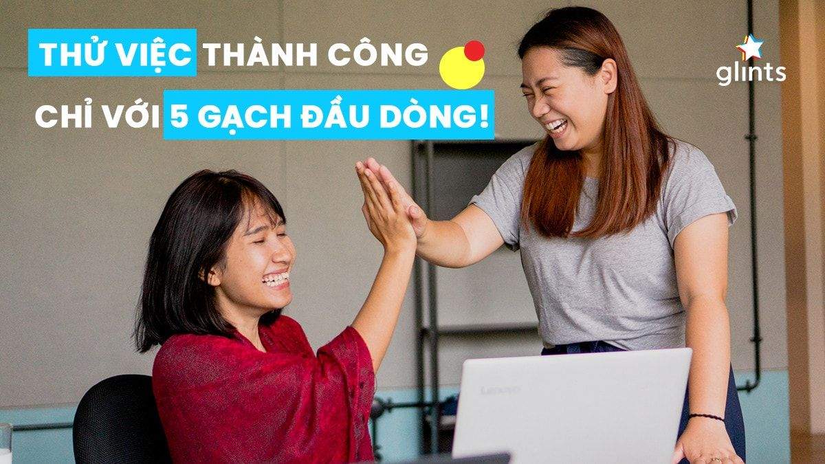 Thử việc thành công chỉ với 5 gạch đầu dòng!