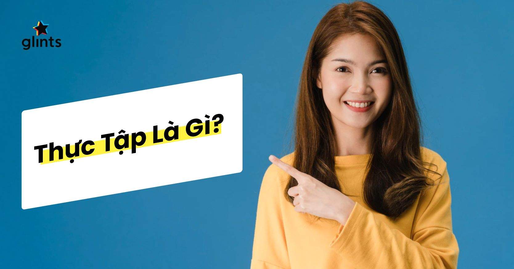 Thực Tập là Gì? Sinh Viên Cần Biết Điều Gì Để Thực Tập Hiệu Quả?