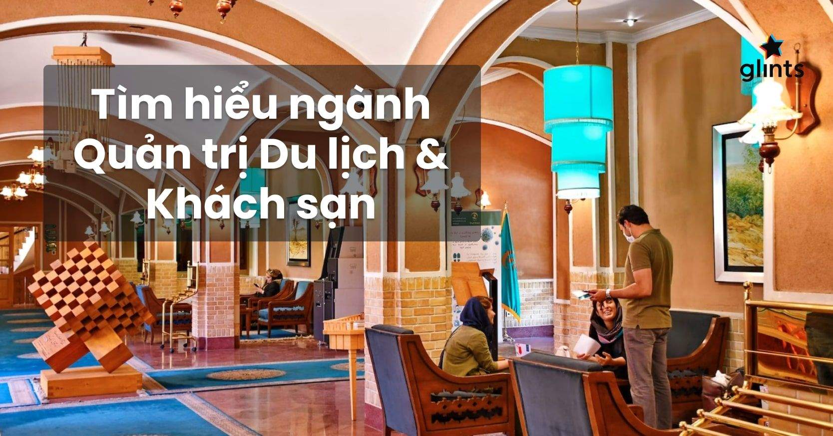 Tìm Hiểu Chi Tiết Ngành Quản Trị Du Lịch Và Khách Sạn