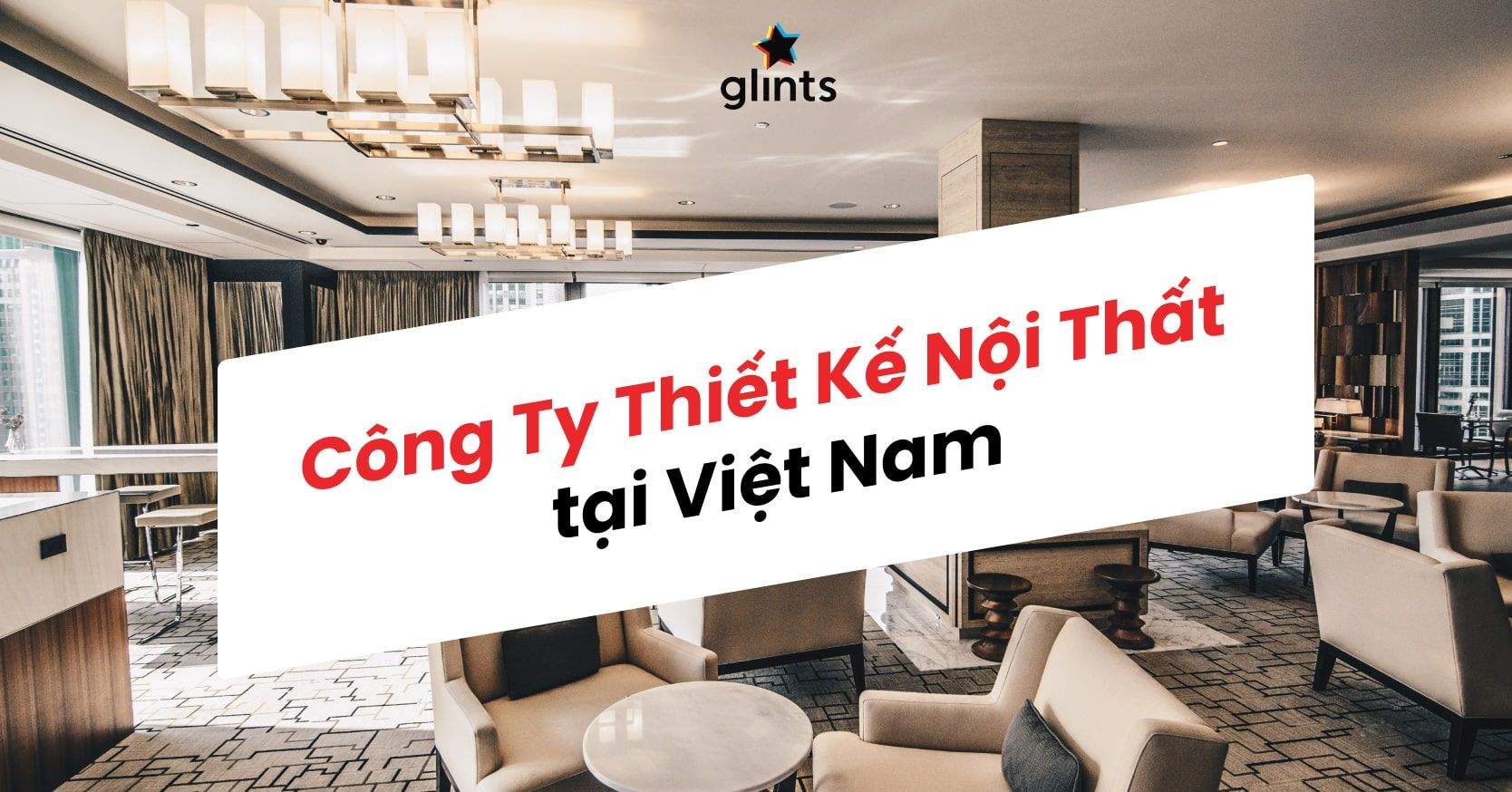 Top 10 Công Ty Thiết Kế Nội Thất Hàng Đầu Việt Nam