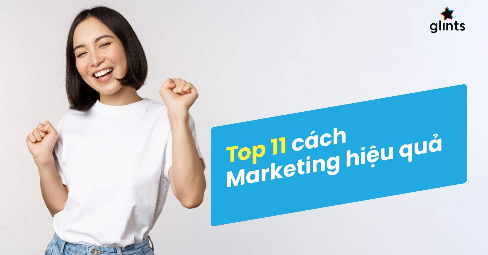 Top 11 Cách Marketing Hiệu Quả, Chi Phí Thấp